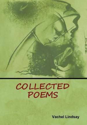 Collected Poems de Vachel Lindsay