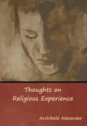 Thoughts on Religious Experience de Archibald Alexander