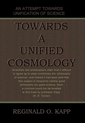 Towards a Unified Cosmology de Reginald O. Kapp