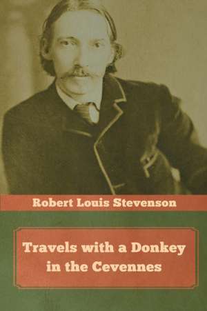 Travels with a Donkey in the Cevennes de Louis Stevenson Stevenson