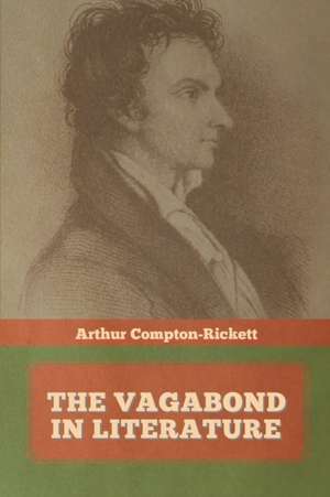 The Vagabond in Literature de Arthur Compton-Rickett