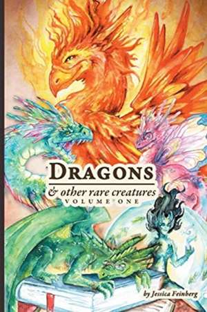 Dragons & Other Rare Creatures Volume 1 de Jessica Feinberg