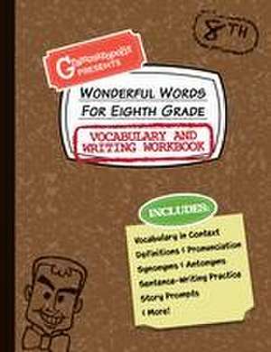 Wonderful Words for Eighth Grade Vocabulary and Writing Workbook de Grammaropolis