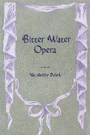 Bitter Water Opera de Nicolette Polek