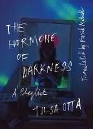 The Hormone of Darkness de Tilsa Otta