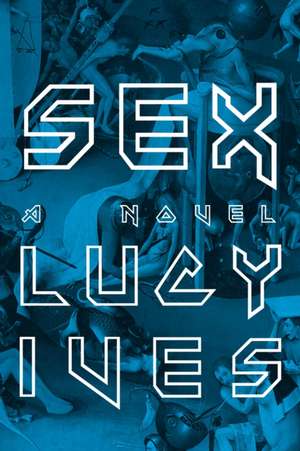 Sex de Lucy Ives