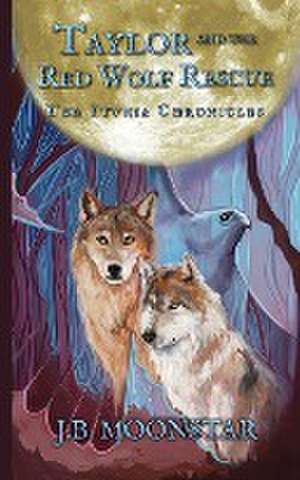 Taylor and the Red Wolf Rescue de J. B. Moonstar