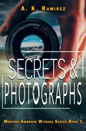 Secrets & Photographs de A. K. Ramirez