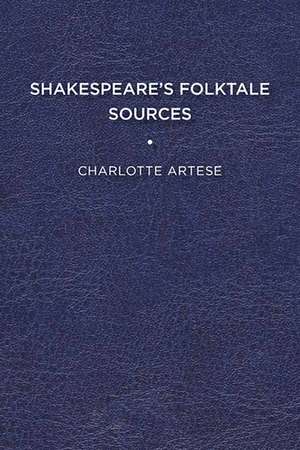 Shakespeare's Folktale Sources de Charlotte Artese