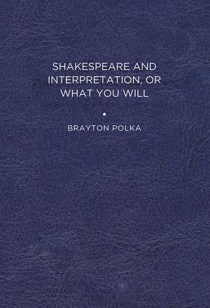 Shakespeare and Interpretation, or What You Will de Brayton Polka