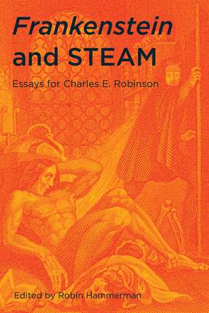 Frankenstein and STEAM: Essays for Charles E. Robinson de Robin Hammerman