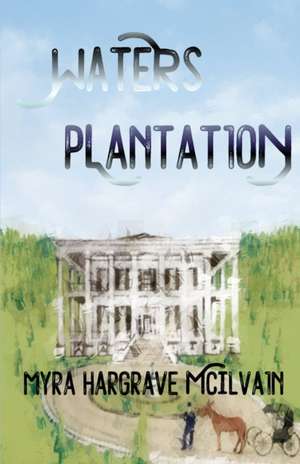 Waters Plantation de Myra Hargrave McIlvain