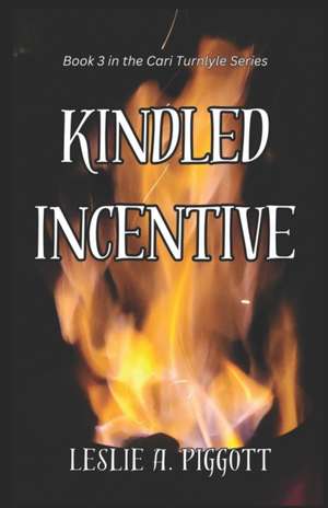 Kindled Incentive: Book 3 of The Cari Turnlyle Series de Leslie Piggott