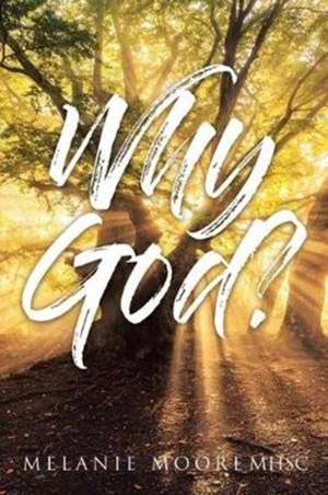 Why God? de Melanie Moore Mhsc