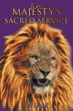 In His Majesty's Sacred Service de Tim Larabell