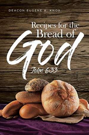 Recipes For The Bread Of God de Deacon Eugene A. Knox