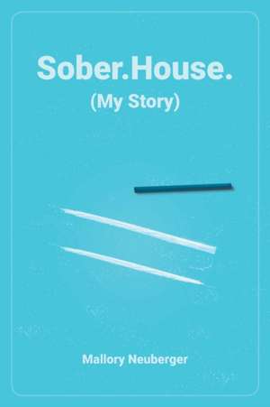 Sober.House. (My Story) de Mallory Neuberger