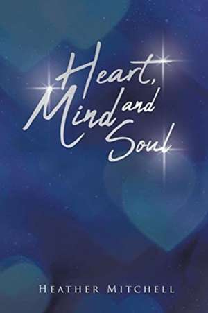 Heart Mind and Soul de Heather Mitchell