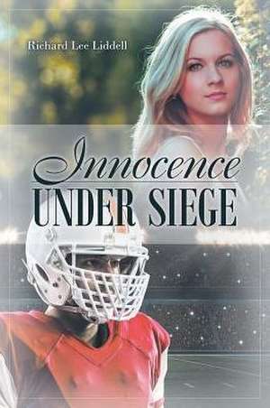 Innocence Under Siege de Richard Lee Liddell