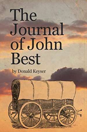 The Journal of John Best de Donald Keyser