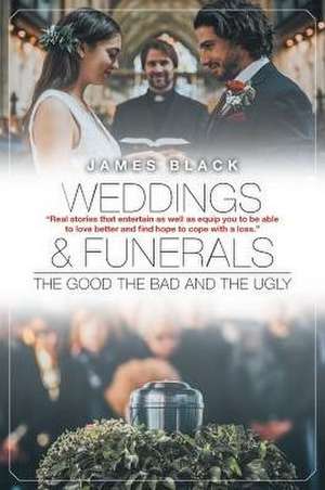 Weddings and Funerals...The Good The Bad and the Ugly de James Black