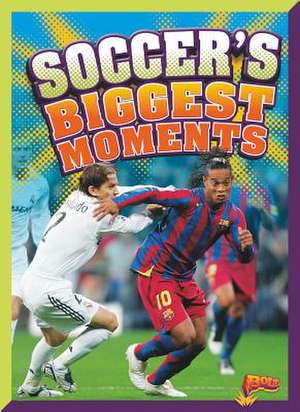 Soccer's Biggest Moments de Megan Cooley Peterson