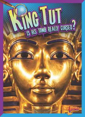 King Tut: Is His Tomb Really Cursed? de Megan Cooley Peterson