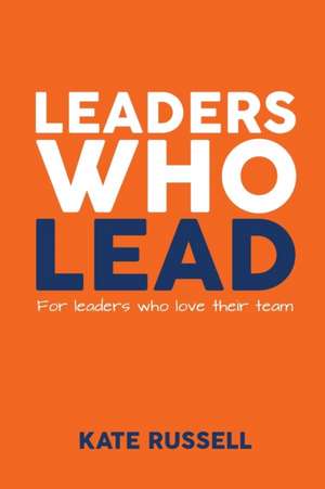 Leaders Who Lead de Kate Russell