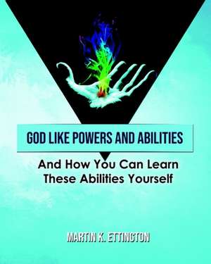 God Like Powers & Abilities de Martin K Ettington