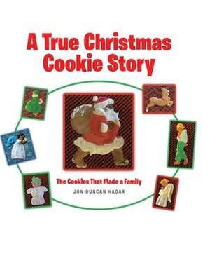 A True Christmas Cookie Story de Jon Duncan Hagar