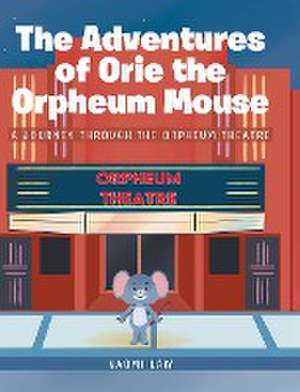 The Adventures of Orie the Orpheum Mouse de Naomi Law