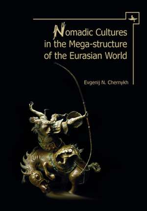 Nomadic Cultures in the Mega-Structure of the Eurasian World de Evgenij N Chernykh