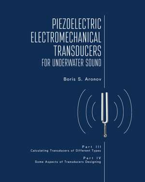 Piezoelectric Electromechanical Transducers for Underwater Sound, Part III & IV de Boris S Aronov