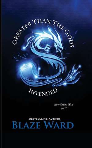 Greater Than The Gods Intended de Blaze Ward