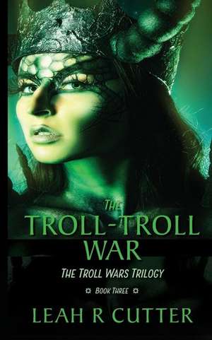 The Troll-Troll War de Leah R Cutter