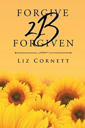 Forgive 2B Forgiven de Liz Cornett