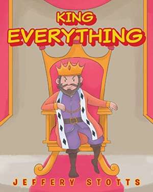 King Everything de Jeffery Stotts