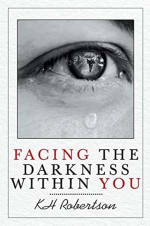 Facing the Darkness Within You de Kh Robertson