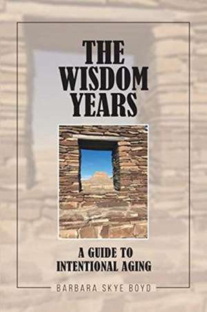 The Wisdom Years de Barbara Skye Boyd