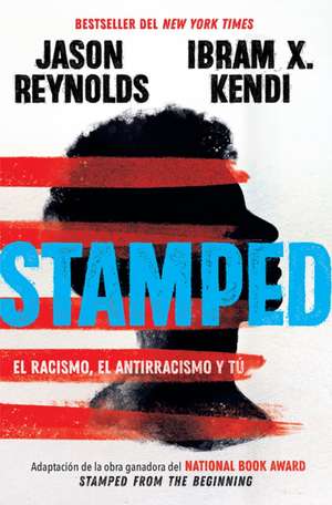 Stamped: El Racismo, El Antirracismo Y Tú / Stamped: Racism, Antiracism, and You: A Remix of the National Book Award-Winning Stamped from the Beginning de Jason Reynolds