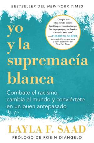 Yo Y La Supremacía Blanca: Combate El Racismo, Cambia El Mundo Y Conviértete En Un Buen Antepasado / Me and White Supremacy de Robin Diangelo