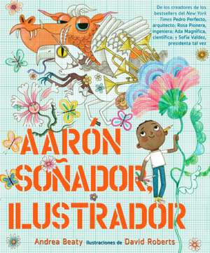 Aarón Soñador, Ilustrador de Andrea Beaty