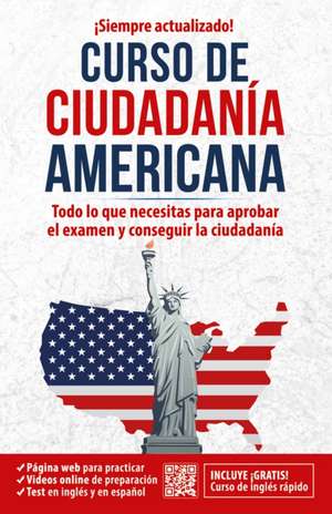 Ciudadanía Americana: Todo Lo Que Necesitas Para Aprobar El Examen Y Conseguir L a Ciudadanía / Us Citizenship Course de Inglés En 100 Días