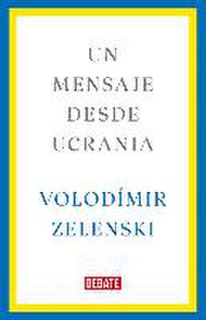 Un Mensaje Desde Ucrania / A Message from Ukraine de Volodímir Zelenski