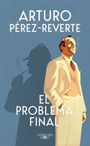 El Problema Final / The Final Problem de Arturo Pérez-Reverte