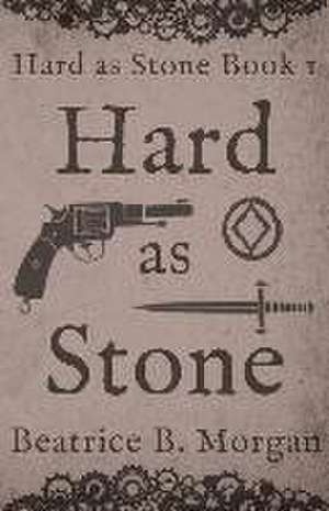 Hard as Stone de Beatrice B Morgan