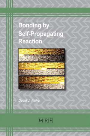 Bonding by Self-Propagating Reaction de David J. Fisher