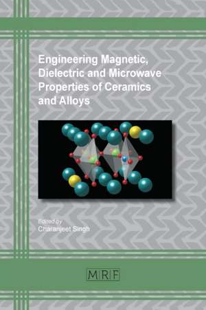 Engineering Magnetic, Dielectric and Microwave Properties of Ceramics and Alloys de Charanjeet Singh