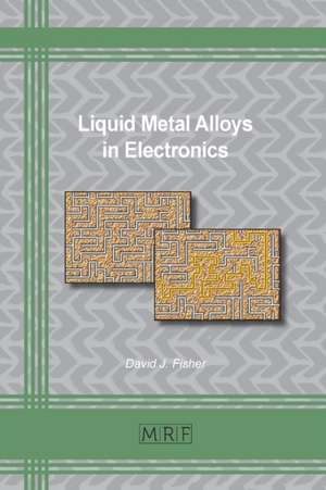 Liquid Metal Alloys in Electronics de David Fisher