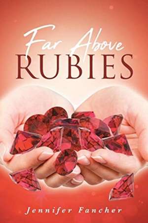 Far Above Rubies de Jennifer Fancher
